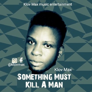 Klov Max - Something Must Kill A Man