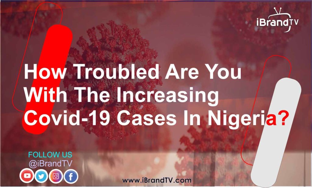 VIDEO: How Troubled Are You with the Increasing COVID-19 Cases in Nigeria?