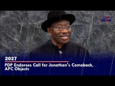 The Return Of Jonathan: Why Nigeria Needs Goodluck Jonathan In 2027 – PDP