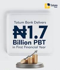 In just 8 months of operation, Tatum Bank entered Nigeria’s financial sector strongly and quickly. It closed 2025 financial year with Profit